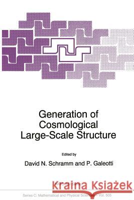 Generation of Cosmological Large-Scale Structure David N. Schramm P. Galeotti  9789401065139 Springer