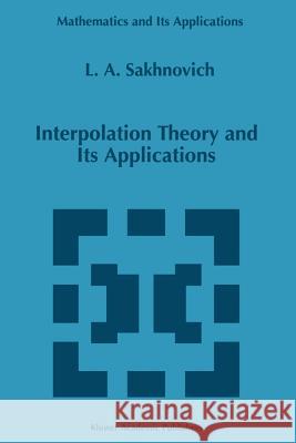 Interpolation Theory and Its Applications Lev A. Sakhnovich 9789401065160