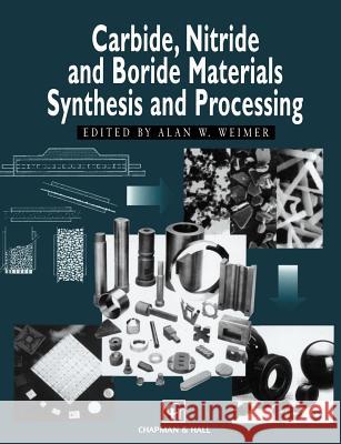 Carbide, Nitride and Boride Materials Synthesis and Processing A. W. Weimer 9789401065214 Springer