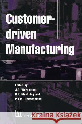 Customer-Driven Manufacturing Wortmann, Johan C. 9789401065221 Springer