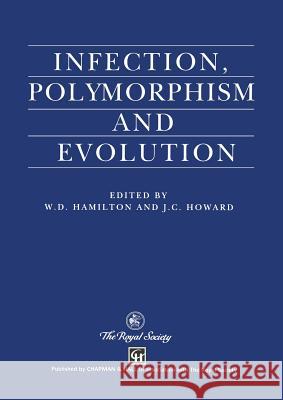 Infection, Polymorphism and Evolution W. D. Hamilton J. C. Howard 9789401065238 Springer