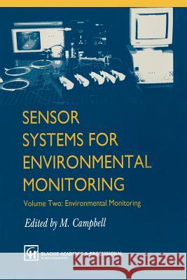 Sensor Systems for Environmental Monitoring: Volume Two: Environmental Monitoring Campbell, M. 9789401065337 Springer
