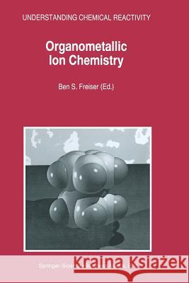 Organometallic Ion Chemistry B. S. Freiser 9789401065368 Springer