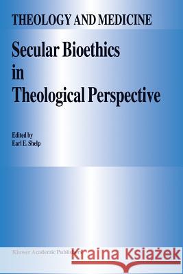 Secular Bioethics in Theological Perspective E. E. Shelp 9789401065405 Springer