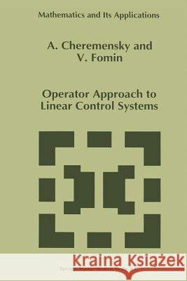 Operator Approach to Linear Control Systems A. Cheremensky V. N. Fomin 9789401065443