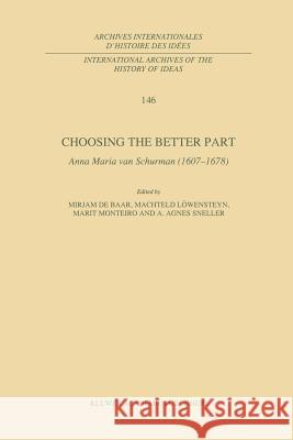 Choosing the Better Part: Anna Maria Van Schurman (1607-1678) De Baar, M. P. 9789401065498 Springer