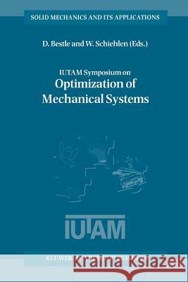 Iutam Symposium on Optimization of Mechanical Systems: Proceedings of the Iutam Symposium Held in Stuttgart, Germany, 26-31 March 1995 Bestle, D. 9789401065559 Springer