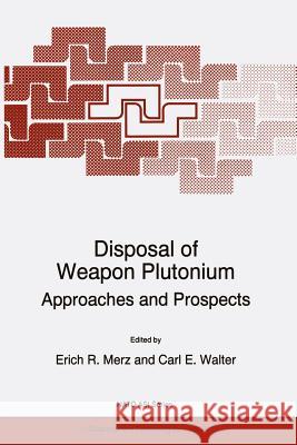 Disposal of Weapon Plutonium: Approaches and Prospects Merz, E. R. 9789401065597 Springer
