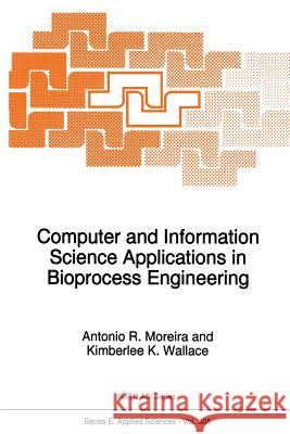 Computer and Information Science Applications in Bioprocess Engineering A. R. Moreira Kimberlee K. Wallace 9789401065641 Springer