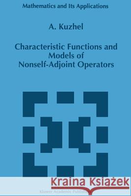 Characteristic Functions and Models of Nonself-Adjoint Operators A. Kuzhel 9789401065665 Springer