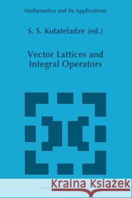 Vector Lattices and Intergal Operators S. S. Kutateladze 9789401065719 Springer