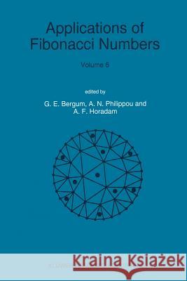 Applications of Fibonacci Numbers: Volume 6 Proceedings of 'The Sixth International Research Conference on Fibonacci Numbers and Their Applications', Bergum, G. E. 9789401065832 Springer