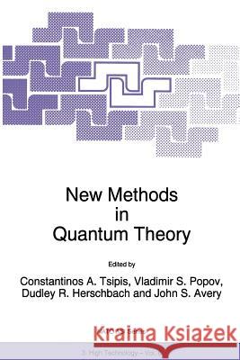 New Methods in Quantum Theory C. a. Tsipis Vladimir S. Popov D. R. Herschbach 9789401065856 Springer
