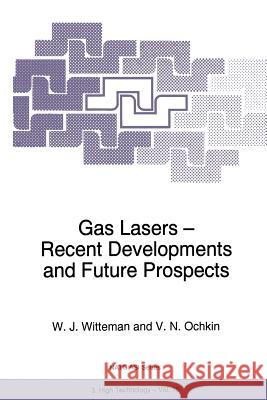 Gas Lasers - Recent Developments and Future Prospects W. J. Witteman V. N. Ochkin 9789401065887 Springer