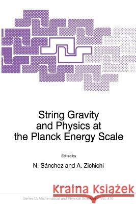 String Gravity and Physics at the Planck Energy Scale Norma G. Sanchez Antonino Zichichi  9789401065894 Springer