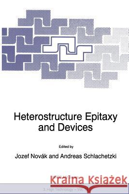 Heterostructure Epitaxy and Devices Josef Novak A. Schlachetzki 9789401065931 Springer