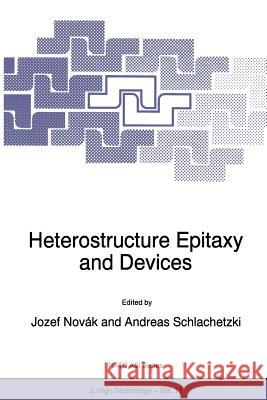 Heterostructure Epitaxy and Devices Josef Novak A. Schlachetzki 9789401065931