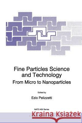 Fine Particles Science and Technology: From Micro to Nanoparticles Pelizzetti, E. 9789401066006 Springer