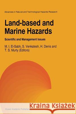 Land-Based and Marine Hazards: Scientific and Management Issues El-Sabh, Mohammed I. 9789401066075 Springer