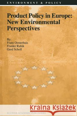 Product Policy in Europe: New Environmental Perspectives F. Oosterhuis F. Rubik G. Scholl 9789401066099