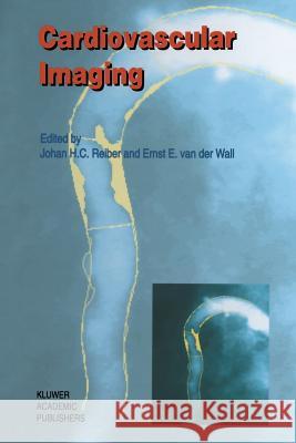 Cardiovascular Imaging Johan H. C. Reiber Ernst E. van der Wall  9789401066167