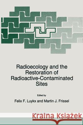 Radioecology and the Restoration of Radioactive-Contaminated Sites F. F. Luykx Martin J. Frissel 9789401066204 Springer