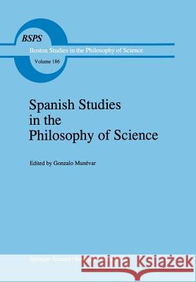 Spanish Studies in the Philosophy of Science Gonzalo Munévar 9789401066228