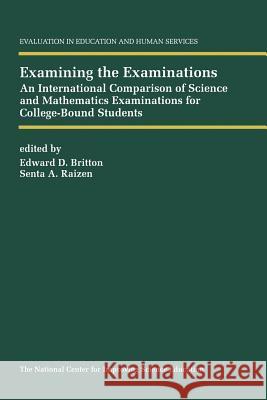 Examining the Examinations: An International Comparison of Science and Mathematics Examinations for College-Bound Students E.D. Britton, S. Raizen 9789401066488 Springer