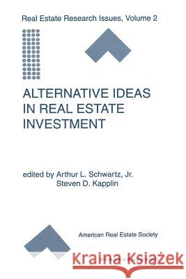 Alternative Ideas in Real Estate Investment Arthur L. Schwart Steven D. Kapplin 9789401066518 Springer