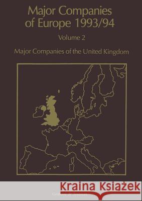Major Companies of Europe 1993/94: Volume 2 Major Companies of the United Kingdom Whiteside, R. M. 9789401066563 Springer