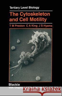 The Cytoskeleton and Cell Motility T. M. Preston C. a. King J. S. Hyams 9789401066631