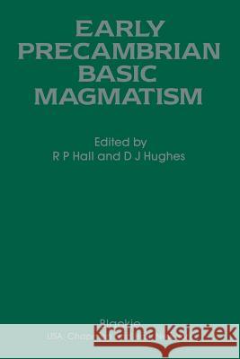 Early Precambrian Basic Magmatism R. P. Hall D. J. Hughes 9789401066662 Springer