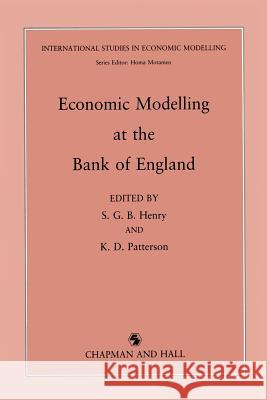 Economic Modelling at the Bank of England G. B. Henry 9789401066747 Springer