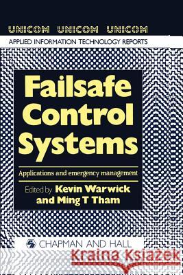 Failsafe Control Systems: Applications and Emergency Management Warwick, K. 9789401066778