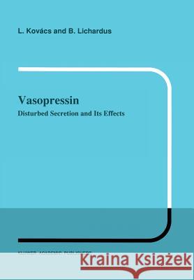 Vasopressin: Disturbed Secretion and Its Effects Kovács, L. 9789401066860 Springer