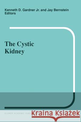 The Cystic Kidney K. D. Gardner J. Bernstein 9789401066907 Springer