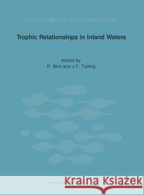 Trophic Relationships in Inland Waters: Proceedings of an International Symposium Held in Tihany (Hungary), 1-4 September 1987 Biro, P. 9789401066952 Springer