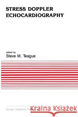 Stress Doppler Echocardiography Steve M. Teague 9789401067003 Springer