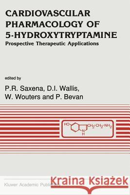 Cardiovascular Pharmacology of 5-Hydroxytryptamine: Prospective Therapeutic Applications P.R. Saxena, D.I. Wallis, W. Wouters, P. Bevan 9789401067010 Springer