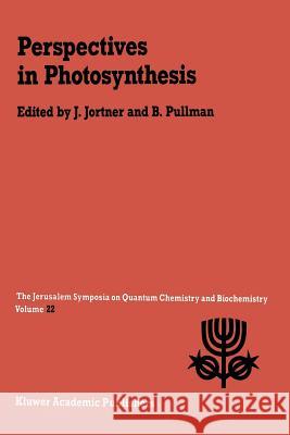 Perspectives in Photosynthesis: Proceedings of the Twenty-Second Jerusalem Symposium on Quantum Chemistry and Biochemistry Held in Jerusalem, Israel, May 15–18, 1989 Joshua Jortner, A. Pullman 9789401067065