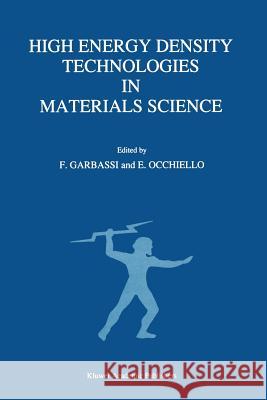 High Energy Density Technologies in Materials Science: Proceedings of the 2nd Igd Scientific Workshop, Novara, May 3-4, 1988 Garbassi, F. 9789401067102 Springer