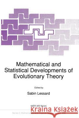 Mathematical and Statistical Developments of Evolutionary Theory S. Lessard 9789401067171 Springer