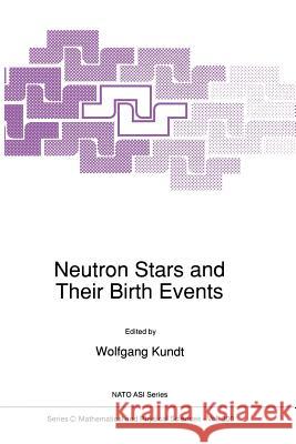 Neutron Stars and Their Birth Events Wolfgang Kundt   9789401067188 Springer