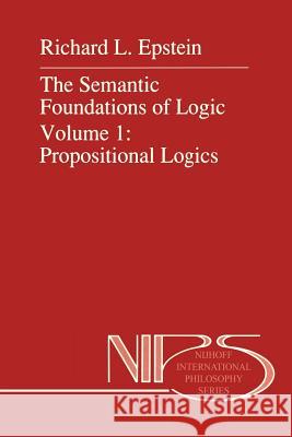 The Semantic Foundations of Logic Volume 1: Propositional Logics R. L. Epstein                            Itala M. D'Ottaviano                     Stanislaw Krajewski 9789401067225