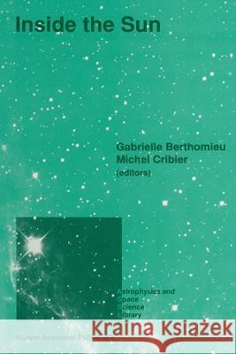Inside the Sun: Proceedings of the 121st Colloquium of the International Astronomical Union, Held at Versailles, France, May 22-26, 19 Berthomieu, Gabrielle 9789401067300 Springer