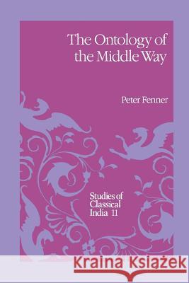 The Ontology of the Middle Way P. Fenner 9789401067331 Springer