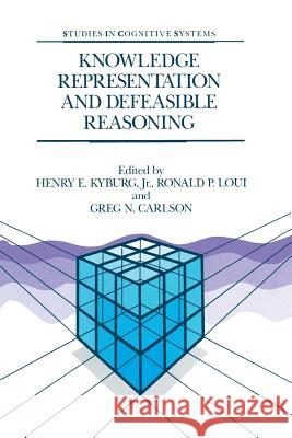 Knowledge Representation and Defeasible Reasoning Henry E. Kybur R. P. Loui G. N. Carlson 9789401067362 Springer