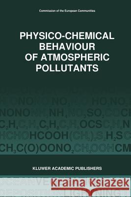 Physico-Chemical Behaviour of Atmospheric Pollutants (1989): Air Pollution Research Reports Restelli, G. 9789401067430
