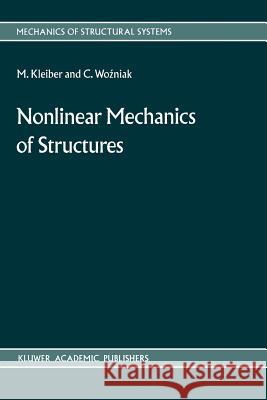 Nonlinear Mechanics of Structures M. Kleiber C. Wozniak 9789401067478 Springer