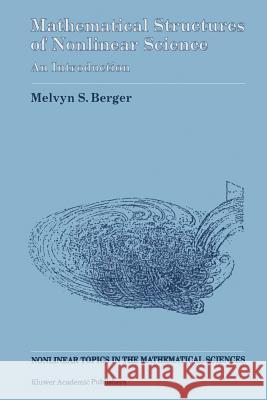 Mathematical Structures of Nonlinear Science: An Introduction Berger, Melvyn S. 9789401067485 Springer